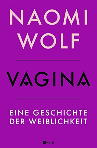 Vagina : eine Geschichte der Weiblichkeit. - Wolf, Naomi