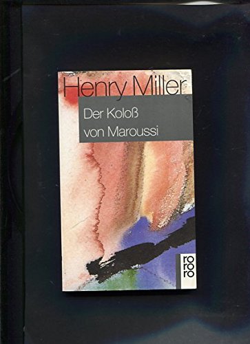 Der Koloss von Maroussi : e. Reise nach Griechenland. [Aus d. Amerikan. übertr. von Carl Bach u. Lola Humm-Sernau] - Miller, Henry