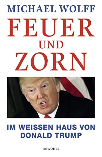 Feuer und Zorn: Im Weißen Haus von Donald Trump - Wolff, Michael, Gunsteren, Dirk van, Schmitz, Werner, Stingl, Nikolaus, Hens, Gregor, Schönherr, Jan, Gunkel, Thomas, Bogdan, Isabel