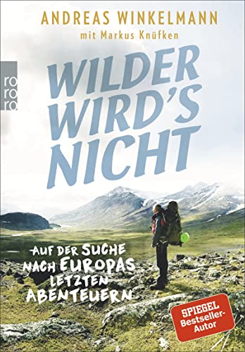 Stock image for Wilder wird's nicht: Auf der Suche nach Europas letzten Abenteuern for sale by medimops