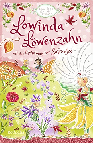9783499005138: Lowinda Lwenzahn und das Geheimnis der Safranfee: Abenteuer im magischen Schulgarten | Fr Kinder ab 8 Jahren