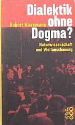 Dialektik ohne Dogma. Naturwissenschaft und Weltanschauung - Havemann, Robert