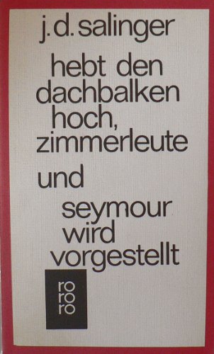 Hebt den Dachbalken hoch, Zimmerleute und Seymour wird vorgestellt. Roman. Aus dem Amerikanischen von Annemarie und Heinrich Böll. Originaltitel: Raise high the roof beam carpenters und Seymour an introduction. - (=rororo 1015). - Salinger, Jerome D.