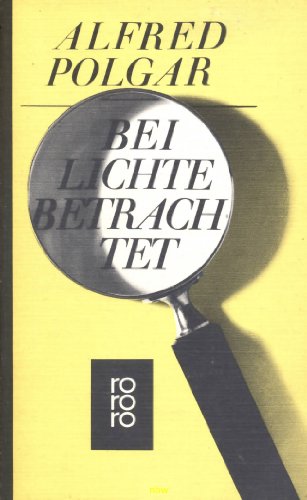 Stock image for Alfred Polgar: Bei Lichte betrachtet - Texte aus vier Jahrzehnten - Verlag: Rowohlt for sale by medimops