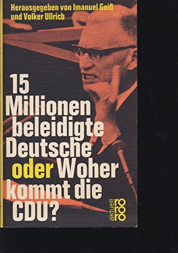 15 Millionen beleidigte Deutsche oder Woher kommt die CDU? BeitrÃ¤ge zur KontinuitÃ¤t der bÃ¼rgerlichen Parteien. (9783499114144) by [???]