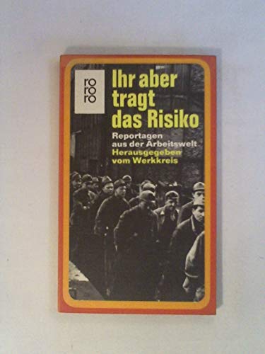 Imagen de archivo de Ihr aber tragt das Risiko. Reportagen aus der Arbeitswelt. Hrsg. vom Werkkreis. a la venta por Der Bcher-Br