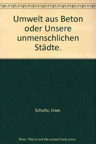 9783499114977: Umwelt aus Beton;: Oder, Unsere unmenschlichen Stadte (Rororo-[Taschenbuch] 1497. Rororo aktuell) (German Edition)