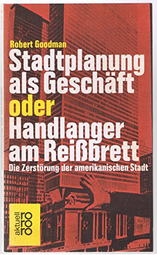 Stadtplanung als Geschäft oder Handlanger am Reissbrett : die Zerstörung der amerikan. Stadt. [In...