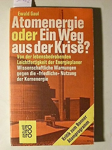 Beispielbild fr Atomenergie oder Ein Weg aus der Krise. Von der lebensbedrohenden Leichtfertigkeit der Energieplaner zum Verkauf von Bernhard Kiewel Rare Books