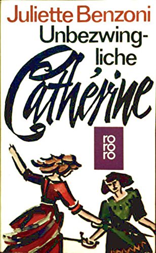 Unbezwingliche Catherine. - Benzoni, Juliette