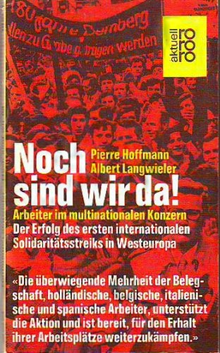 Noch sind wir da ! -- Reihe: aktuell - Arbeiter im multinationalen Konzern. Der Erfolg des 1. Int...