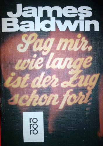Sag Mir Wie Lange Ist Der Zug Schon Fort (9783499118630) by BALDWIN, JAMES.