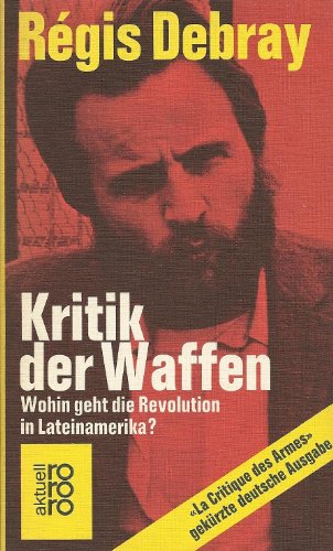 Beispielbild fr Kritik der Waffen. Wohin geht die Revolution in Lateinamerika? - Aus dem Franzsischen von Monika Lpez. zum Verkauf von Antiquariat Maralt