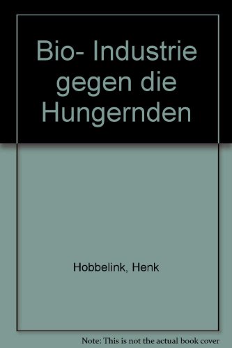 Bio-Industrie gegen die Hungernden : die Gen-Multis und die Lebens-Mittel der Dritten Welt. Roror...