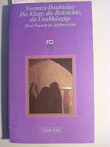 Stock image for Die Kluge, die Bedrckte, die Unabhngige. Drei Frauen in Afghanistan. ( neue frau). for sale by medimops