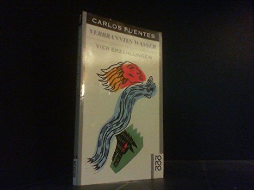 Verbranntes Wasser : 4 Erzählungen. Carlos Fuentes. Aus d. mexikan. Spanisch übertr. von Maria Bamberg / Rororo ; 12456 - Fuentes, Carlos (Verfasser)