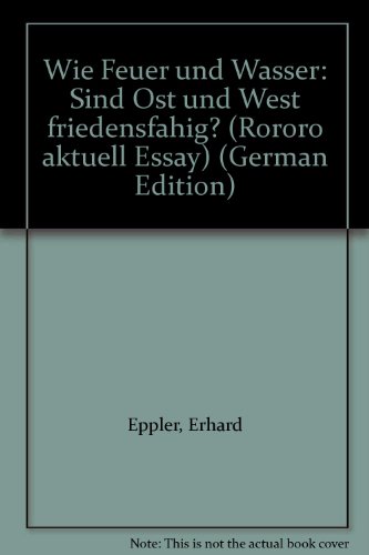 Wie Feuer und Wasser: Sind Ost und West friedensfaÌˆhig? (Rororo aktuell Essay) (German Edition) (9783499124709) by Eppler, Erhard