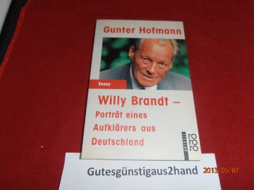 Willy Brandt : Porträt e. Aufklärers aus Deutschland. Rororo ; 12503 : rororo aktuell Essay - Hofmann, Gunter