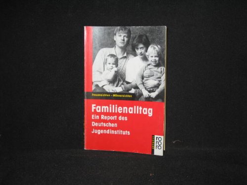 Familienalltag - Ein Report des Deutschen Jugendinstituts. Frauensichten, Männersichten. (rororo ...