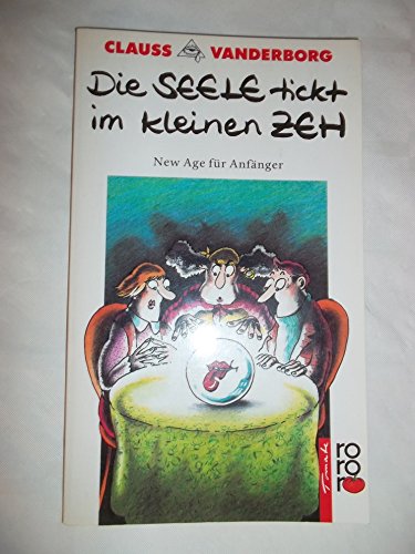 Beispielbild fr Die Seele tickt im kleinen Zeh. New Age fr Anfnger. (rororo tomate) zum Verkauf von Leserstrahl  (Preise inkl. MwSt.)