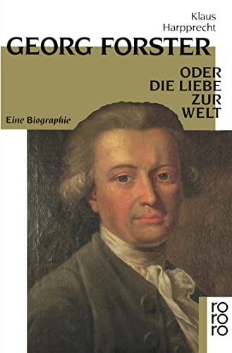 Georg Forster oder Die Liebe zur Welt: Eine Biographie - Harpprecht, Klaus