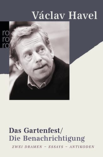Das Gartenfest / Die Benachrichtigung. Zwei Dramen. Essays. (9783499127366) by Havel, Vaclav
