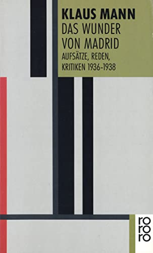 das wunder von madrid. aufsätze, reden, kritiken 1936-1938. herausgegeben von uwe naumann und michael töteberg - mann, klaus/naumann, uwe/töteberg, michael (hrsg.)