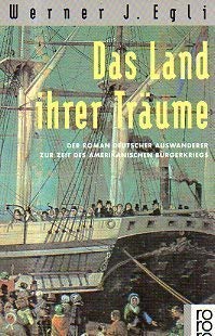 Das Land ihrer Träume: Der Roman deutscher Auswanderer zur Zeit des amerikanischen Bürgerkriegs