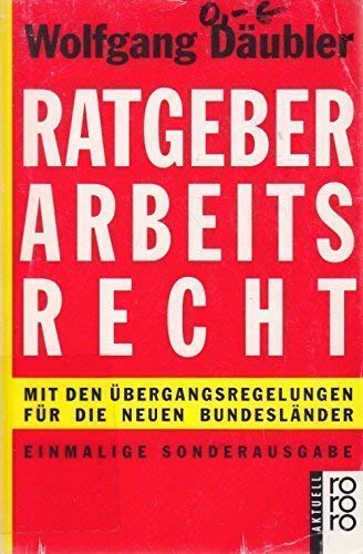 Stock image for Ratgeber Arbeitsrecht : Mit den bergangsregelungen fr die neuen Bundeslnder (rororo aktuell) for sale by Bernhard Kiewel Rare Books