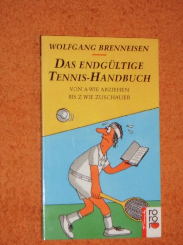 Stock image for Das endgltige Tennis-Handbuch. Von A wie Abziehen bis Z wie Zuschauer. (rororo tomate) for sale by medimops