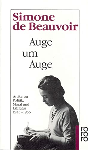 Auge um Auge. Artikel zu Politik, Moral und Literatur 1945 - 1955. (9783499130663) by Beauvoir, Simone De; Groepler, Eva