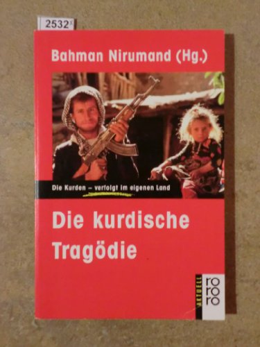 Die kurdische Tragödie : die Kurden - verfolgt im eigenen Land. Bahman Nirumand (Hg.) / Rororo ; 13075 : rororo aktuell - Nirumand, Bahman (Herausgeber)