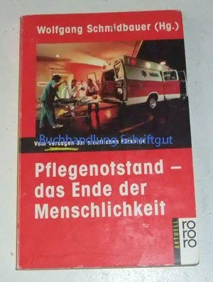 Pflegenotstand - das Ende der Menschlichkeit : vom Versagen der staatlichen Fürsorge. Wolfgang Sc...