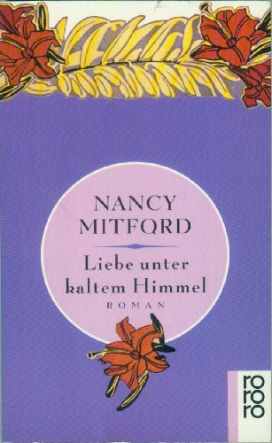 Liebe unter kaltem Himmel. Roman. Aus dem Englischen von Reinhard Kaiser. Originaltitel: Love in a Cold Climate. Mit einem Dossier. - (=Rororo 13136). - Mitford, Nancy