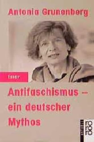 Antifaschismus - ein deutscher Mythos. Rororo ; 13179 : rororo aktuell Essay; Teil von: Anne-Frank-Shoah-Bibliothek - Grunenberg, Antonia