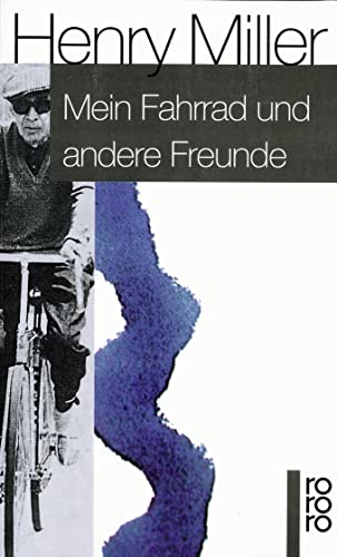 Mein Fahrrad und andere Freunde: Erinnerungsblätter : Erinnerungsblätter - Henry Miller