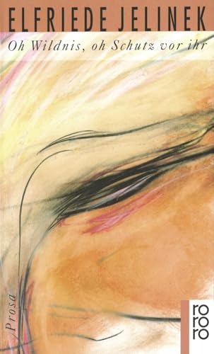 Oh Wildnis, oh Schutz vor ihr : Prosa. Rororo - Jelinek, Elfriede