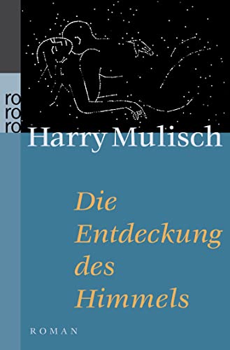 Die Entdeckung des Himmels. Roman. Aus dem Holländischen übersetzt von Martina den Hertog-Vogt. O...