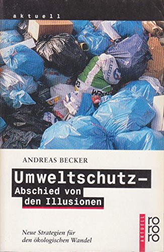 Beispielbild fr Umweltschutz: Abschied von den Illusionen: Neue Strategien fr den kologischen Wandel zum Verkauf von Versandantiquariat Felix Mcke