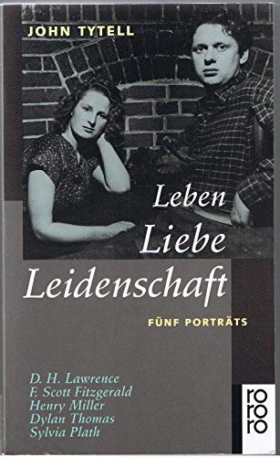 9783499135781: Leben, Liebe, Leidenschaft. Fnf Portrts. D. H. Lawrence /F. Scott Fitzgerald /Henry Miller /Dylan Thomas /Sylvia Plath