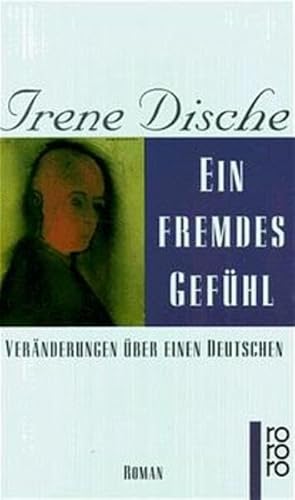 Ein fremdes Gefühl oder Veränderungen über einen Deutschen : Roman. Dt. von Reinhard Kaiser, Rororo ; 13637 - Dische, Irene