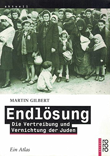 EndlÃ¶sung. Die Vertreibung und Vernichtung der Juden. Ein Atlas. (9783499136702) by Martin Gilbert