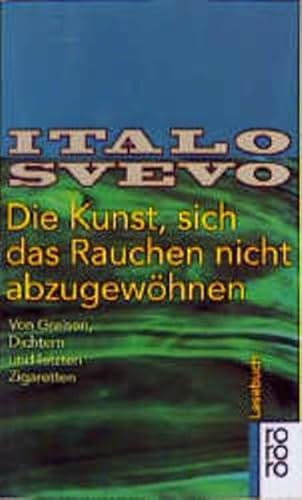 Die Kunst, sich das Rauchen nicht abzugewöhnen. Von Greisen, Dichtern und letzten Zigaretten. Her...