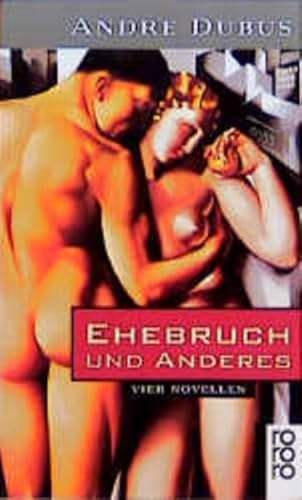 Ehebruch und anderes : vier Novellen Andre Dubus. Dt. von Benjamin Schwarz