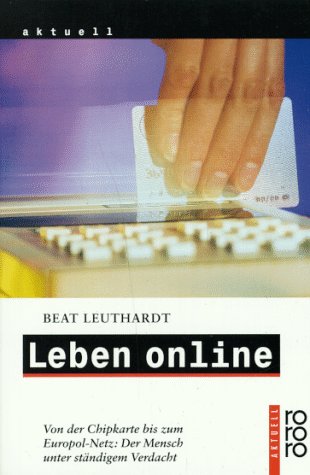 Leben online - Von der Chipkarte bis zum Europol-Netz: Der Mensch unter ständigem Verdacht