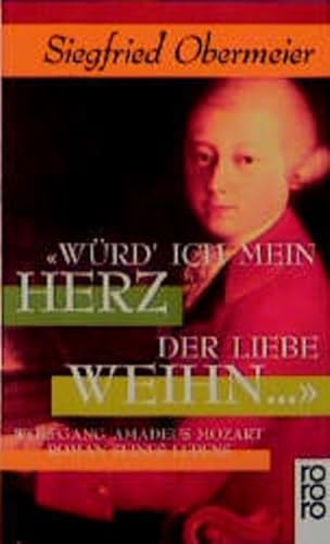 Würd' ich mein Herz der Liebe weihn. Wolfgang Amadeus Mozart. Roman seines Lebens