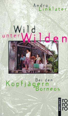 9783499139369: Wild unter Wilden. Bei den Kopfgeldjgern Borneos.