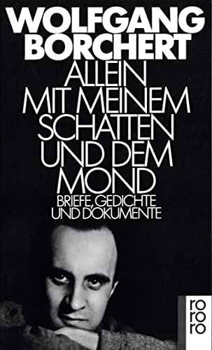 Allein mit meinem Schatten und dem Mond Briefe, Gedichte und Dokumente - Schindler, Irmgard, Gordon J. A. Burgess und Wolfgang Borchert