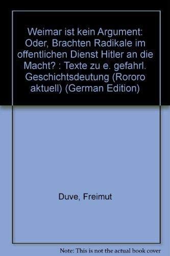 Stock image for Weimar ist kein Argument oder Brachten Radikale im ffentlichen Dienst Hitler an die Macht? for sale by Versandantiquariat Felix Mcke