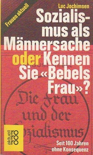 Sozialismus als Mannersache: Oder, Kennen sie "Bebels Frau": seit 100 Jahren ohne Konsequenz